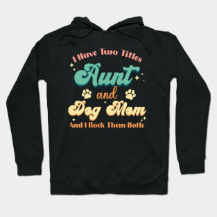 I Have Two Titles Aunt And Dog Mom Paw Funny Dog Lover Hoodie